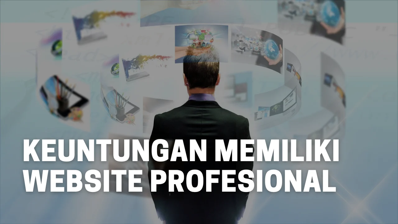 Keuntungan memiliki website profesional: Panduan lengkap untuk bisnis